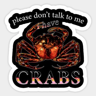 Please Don't Talk To Me I Have Crabs Sticker